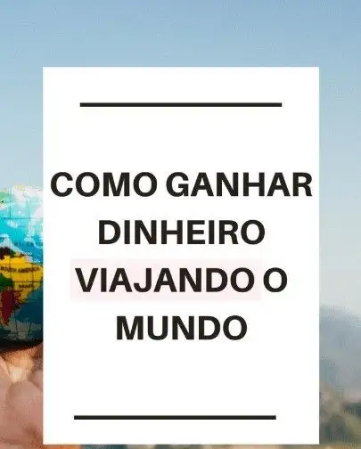 Como Ganhar Dinheiro Viajando: Dicas e Truques